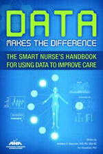 Data Makes the Difference: The Smart Nurse’s Handbook for Using Data to Improve Care